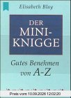 Der Mini-Knigge. Gutes Benehmen von A-Z (Heyne MINI Band 1450)