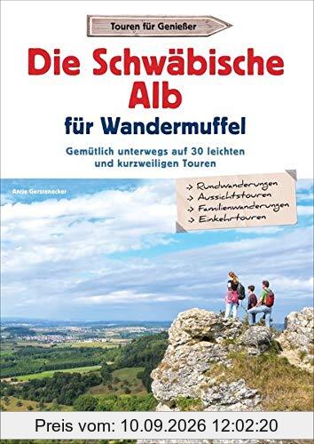 Wanderführer: Die Schwäbische Alb für Wandermuffel. Gemütlich unterwegs auf leichten und kurzweiligen Touren – Entspannt über die Schwäbische Alb in ... auf 30 leichten und kurzweiligen Touren