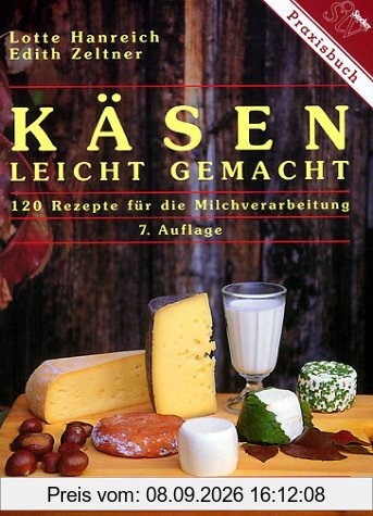 Käsen leicht gemacht. 120 Rezepte für die Milchverarbeitung
