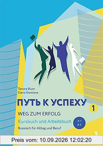 Weg zum Erfolg 1: Russisch für Alltag und Beruf: Kursbuch und Arbeitsbuch Mit Audio-Materialien im Internet