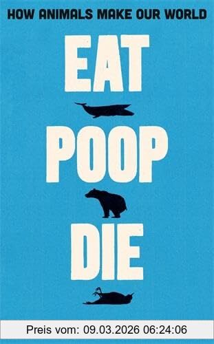 Joe Roman Eat, Poop, Die, How Animals Make Our World