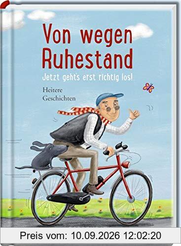 Von wegen Ruhestand: Jetzt geht´s erst richtig los! (Heitere Geschichten)