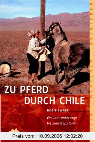 Zu Pferd durch Chile. Ein Jahr unterwegs bis zum Kap Horn