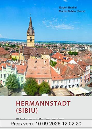 Hermannstadt (Sibiu) – Historisches und Heutiges aus einer siebenbürgischen Metropole