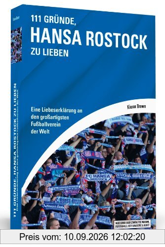 111 Gründe, Hansa Rostock zu lieben - Eine Liebeserklärung an den großartigsten Fußballverein der Welt