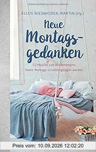 Neue Montagsgedanken: 52 Impulse zum Wochenbeginn. Damit Montage zu Lieblingstagen werden.