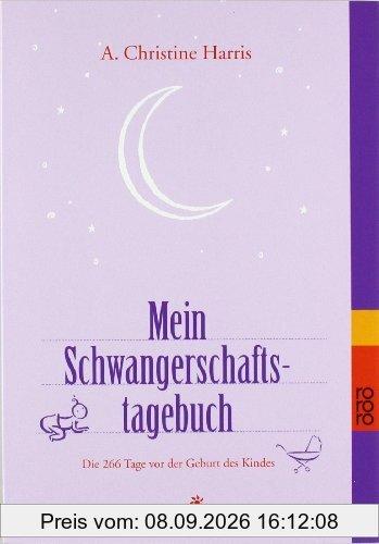 Mein Schwangerschaftstagebuch: Die 266 Tage vor der Geburt des Kindes
