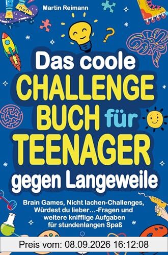 Das coole Challengebuch für Teenager gegen Langeweile: Brain Games, Nicht lachen-Challenges, Würdest du lieber¿-Fragen und weitere knifflige Aufgaben für stundenlangen Spaß