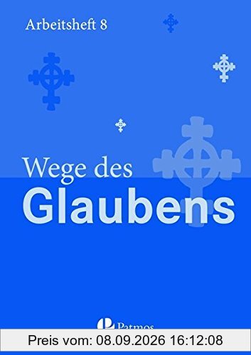 Religion Sekundarstufe I - Gymnasium - Neubearbeitung: 8. Schuljahr - Wege des Glaubens: Arbeitsheft