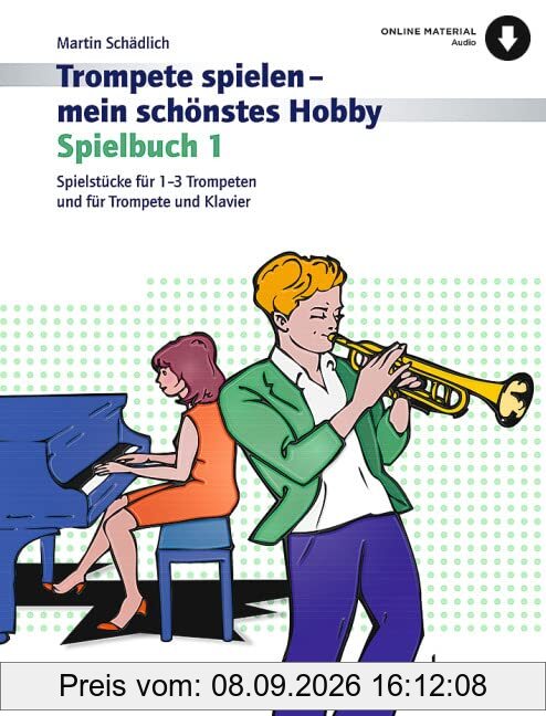 Trompete spielen - mein schönstes Hobby: Die moderne Schule für Jugendliche und Erwachsene. Spielbuch 1. 1-3 Trompeten, Klavier ad libitum. Spielbuch. ... spielen - mein schönstes Hobby, Spielbuch 1)