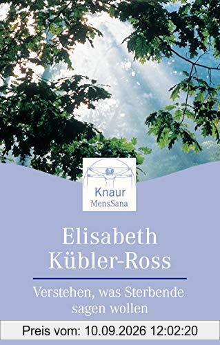 Verstehen, was Sterbende sagen wollen: Einführung in ihre symbolische Sprache (Knaur. MensSana)