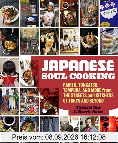 Japanese Soul Cooking: Ramen, Tonkatsu, Tempura, and More from the Streets and Kitchens of Tokyo and Beyond
