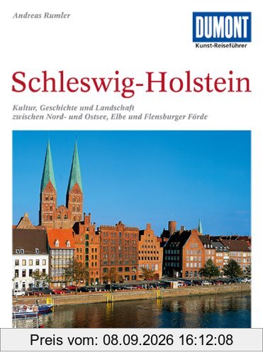 DuMont Kunst-Reiseführer Schleswig-Holstein: Kultur, Geschichte und Landschaft zwischen Nord- und Ostsee, Elbe und Flensburger Förde