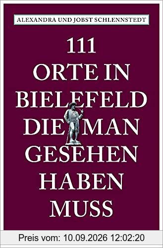 111 Orte in Bielefeld, die man gesehen haben muss: Reiseführer