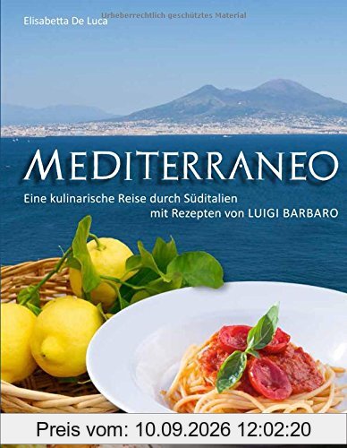 Mediterraneo: Eine kulinarische Reise durch Süditalien mit Rezepten von Luigi Barbaro