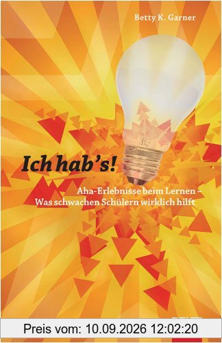 Ich hab's!: Aha-Erlebnisse beim Lernen - Was schwachen Schülern wirklich hilft (Beltz Praxis)