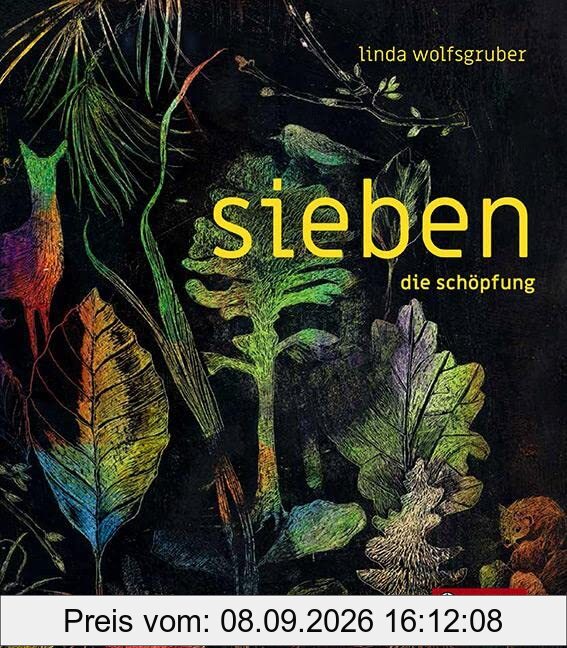 sieben. die schöpfung: Die sieben Tage der Welterschaffung in sieben mal sieben Bildern – ein beeindruckendes, umfassendes Bilderbuchkunstwerk zum ... der Welt. Für Kinder und Erwachsene