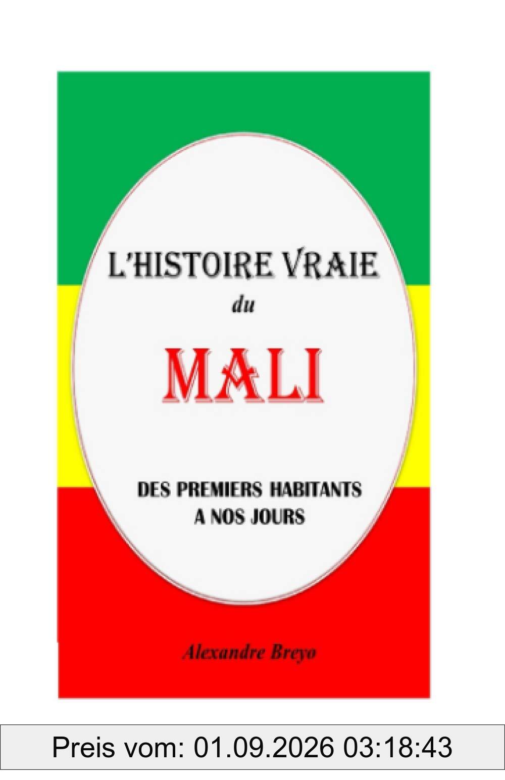 L'Histoire Vraie du Mali: Des Premiers Habitants à nos Jours (L'Histoire Vraie de mon Pays)