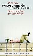 Philosophie für Nonkonformisten: Kleine Anleitung zur Lebenskunst