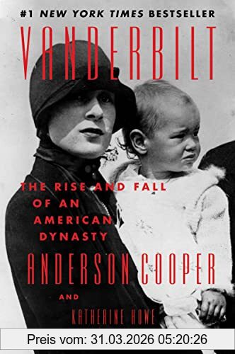 Anderson Cooper Vanderbilt, The Rise And Fall Of An American Dynasty