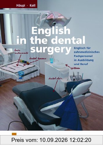 English in the dental surgery. Englisch für zahnmedizinisches Fachpersonal in Ausbildung und Beruf. Lehr-/Fachbuch