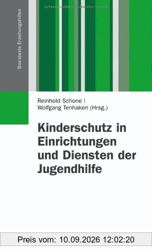 Kinderschutz in Einrichtungen und Diensten der Jugendhilfe: Ein Lehr- und Praxisbuch zum Umgang mit Fragen der Kindeswohlgefährdung (Basistexte Erziehungshilfen)