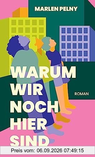 Warum wir noch hier sind. Roman