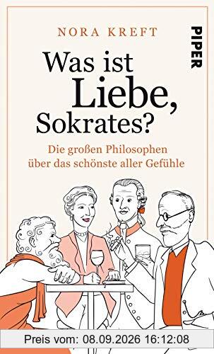 Was ist Liebe, Sokrates?: Die großen Philosophen über das schönste aller Gefühle