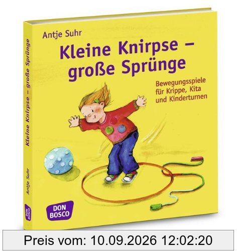 Kleine Knirpse - große Sprünge: Bewegungsspiele für Krippe, Kita und Kinderturnen
