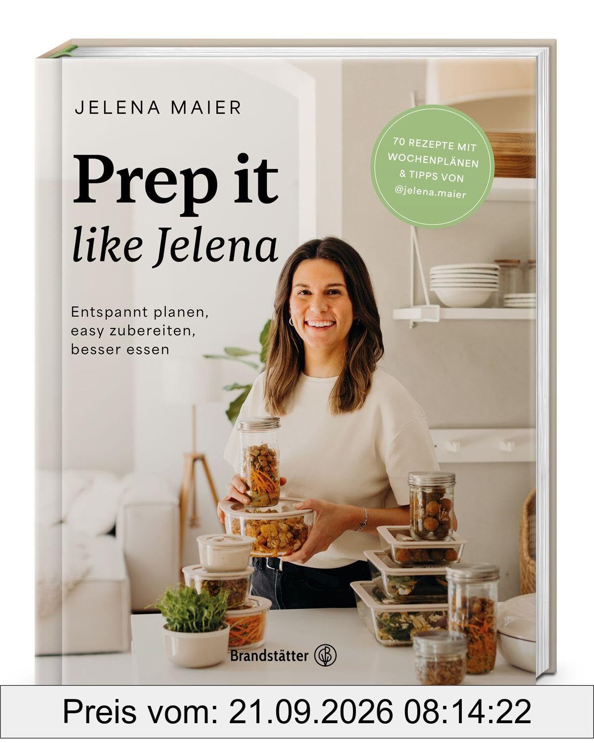 Prep it like Jelena: Entspannt planen, easy zubereiten, besser essen. Meal Prep leicht gemacht: Über 70 vegetarische Rezepte für gesunde …