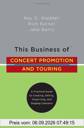 This Business of Concert Promotion and Touring: A Practical Guide to Creating, Selling, Organizing, and Staging Concerts