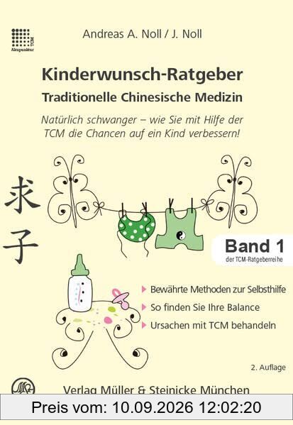 Kinderwunsch-Ratgeber Traditionelle Chinesische Medizin: Natürlich schwanger - wie Sie mit Hilfe der TCM die Chancen auf ein Kind verbessert! (Patientenratgeber: Traditionelle Chinesische Medizin)