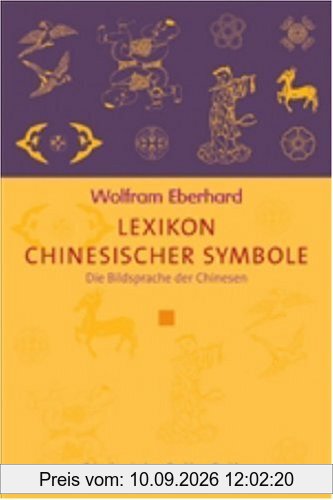 Lexikon chinesischer Symbole: Die Bildsprache der Chinesen (Diederichs Gelbe Reihe)