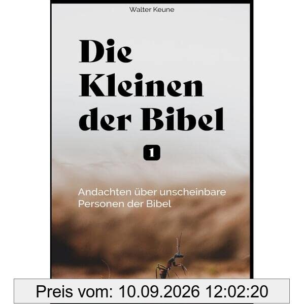 Die Kleinen der Bibel (1): Andachten über unscheinbare Personen der Bibel