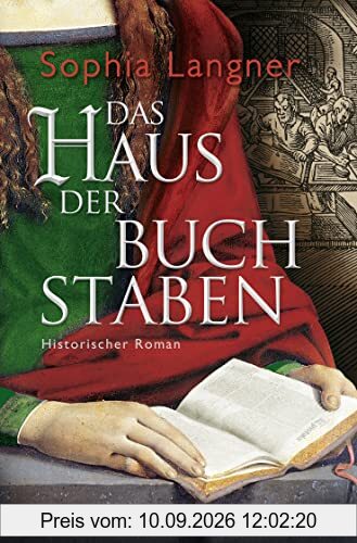 Das Haus der Buchstaben: Historischer Roman (Die Geschichte der Buchdruckerin Magdalena Morhart, Band 2)