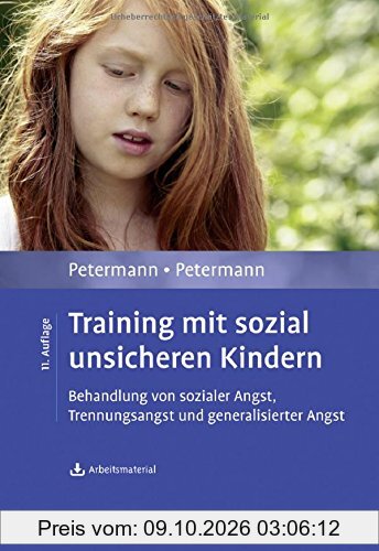 Training mit sozial unsicheren Kindern: Behandlung von sozialer Angst, Trennungsangst und generalisierter Angst. Mit Arbeitsmaterial zum …