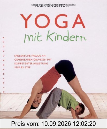 Yoga mit Kindern: Spielerische Freude an gemeinsamen Übungen mit kompetenter Anleitung step by step