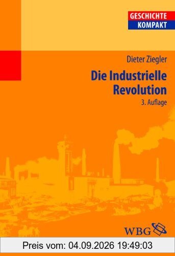 Die Industrielle Revolution: Geschichte - Kompakt