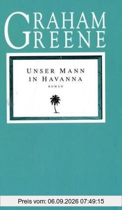 Die Graham Greene Edition in neuer Übersetzung: Unser Mann in Havanna: Roman: BD 18
