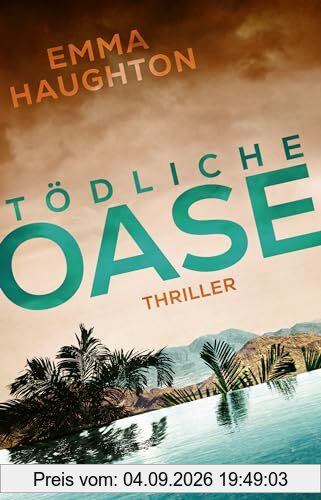 Tödliche Oase: Thriller | „Dieser brillante Thriller spielt auf gruselige Art und Weise mit Ihren Ängsten.“ SUN ON SUNDAY