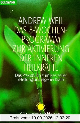 Das Acht- Wochen- Programm zur Aktivierung der inneren Heilkräfte. Praxisbuch zu: Heilung aus eigener Kraft.