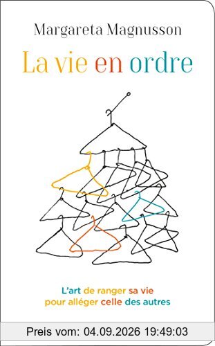 La vie en ordre : l'art de ranger sa vie pour alléger celle des autres