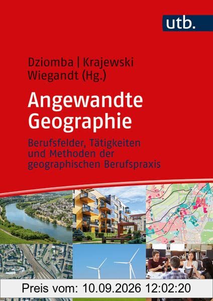 Angewandte Geographie: Berufsfelder, Tätigkeiten und Methoden der geographischen Berufspraxis: Arbeitsfelder, Tätigkeiten und Methoden in der geographischen Berufspraxis