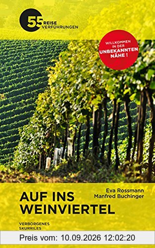Auf ins Weinviertel: Verborgenes. Kulinarisches. Skurriles - 55 Reiseverführungen