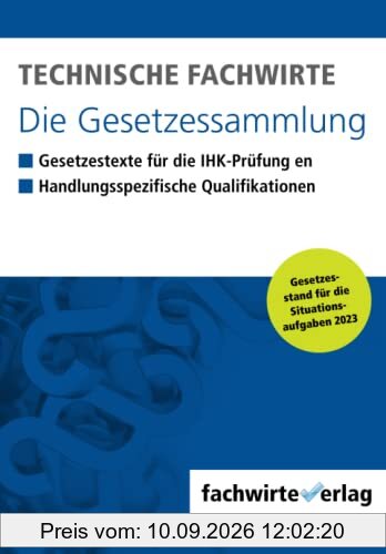 Technische Fachwirte - Die Gesetzessammlung: Gesetzestexte für die IHK-Prüfung 2023