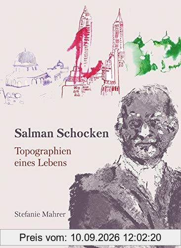 Salman Schocken: Topographien eines Lebens (Jüdische Kulturgeschichte in der Moderne)