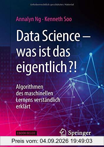 Data Science – was ist das eigentlich?!: Algorithmen des maschinellen Lernens verständlich erklärt