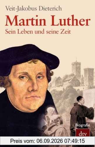 Martin Luther: Sein Leben und seine Zeit