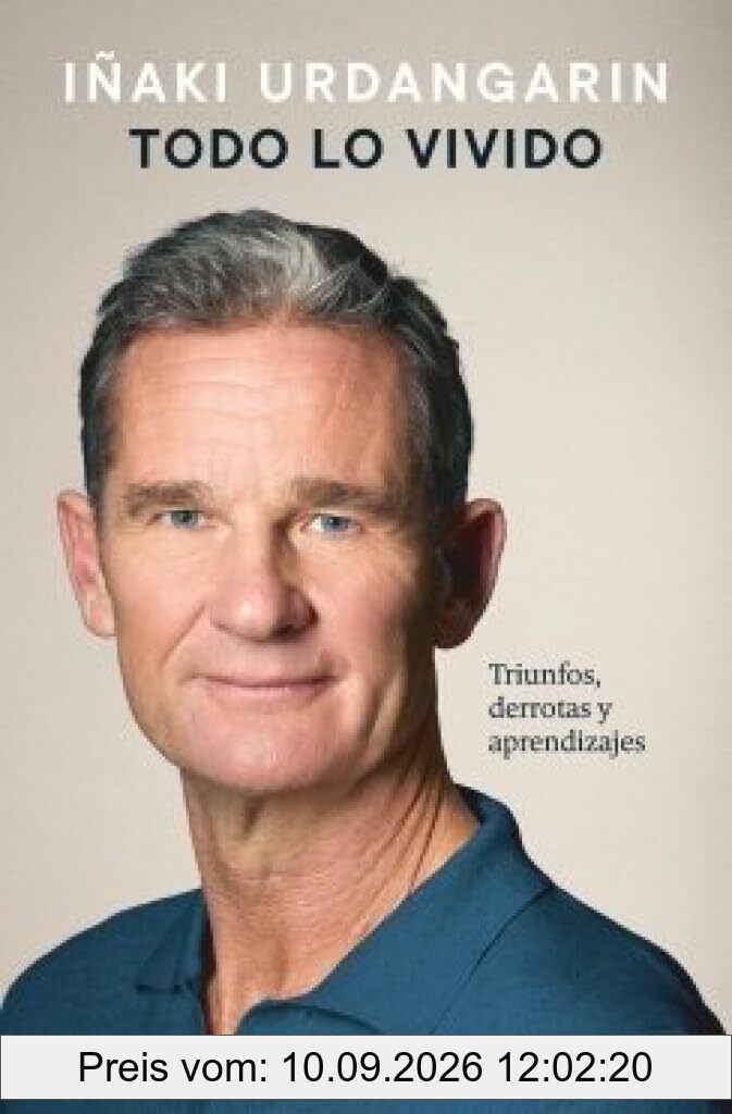 Todo lo vivido: Triunfos, derrotas y aprendizajes. Memorias de Iñaki Urdangarin (Biografías y memorias)