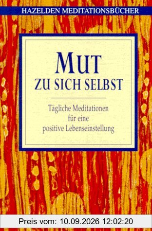 Hazelden Meditationsbücher. Mut zu sich selbst. Tägliche Meditationen für eine positive Lebenseinstellung